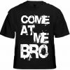 Come At Me Bro Men's T-Shirt