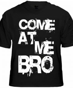 Come At Me Bro Men's T-Shirt