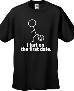 I Fart On The First Date Men's T-Shirt