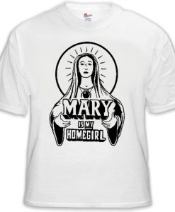 Mary Is My Homegirl Mens T-Shirt