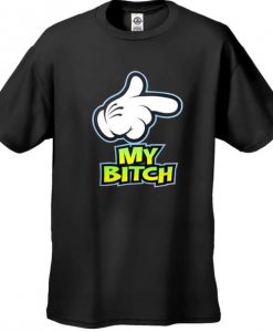 My Bitch Mens tshirt