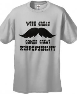 With Great Mustache Comes Great Responsibility Men's T-Shirt