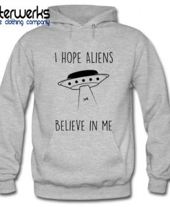 Aliens Believe In Me Hoodie