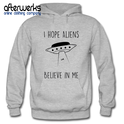 Aliens Believe In Me Hoodie