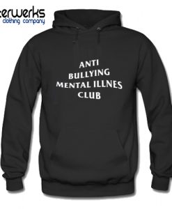 Anti Bullying Mental ILLnes Club Hoodie