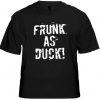 Frunk As Duck! Drunken Slur Funny Men's TShirt