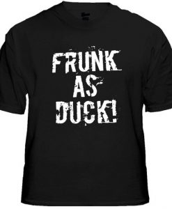 Frunk As Duck! Drunken Slur Funny Men's TShirt