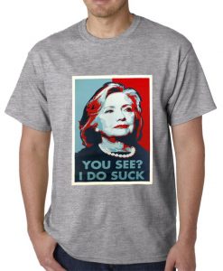 Hillary Clinton You See I Do Suck Election 2016 Mens tshirt