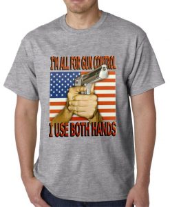 I'm All For Gun Control, I Use Both Hands Mens tshirt