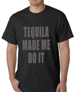 Tequila Made Me Do It Drinking Funny Men's TShirt