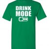 Drink Mode Funny St Patrick's Day T shirts