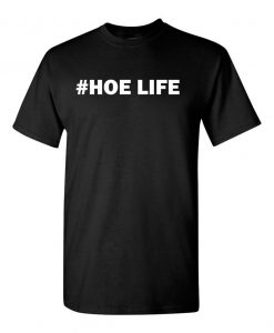 Funny #Hoe Life T shirt