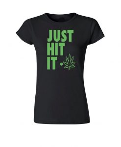 Just Hit It Funny Weed Women's T shirts