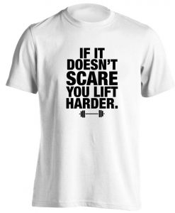 If it doesn't scare you lift harder, t-shirt gym weights body builder weight lifting inspirational saying personal trainer hipster gift 5853