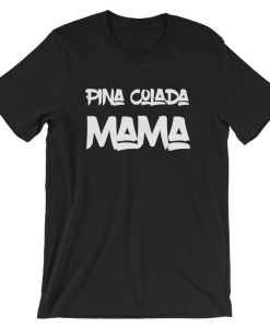 Pina Colada Mama Vacation Mom Gift Funny Tshirt Grapic Tee Short-Sleeve Unisex T-Shirt