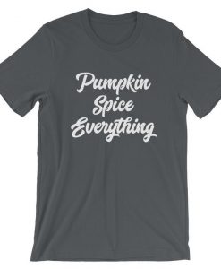 Pumpkin Spice Everything Funny Fall T Shirt Adult Tee Womens Tshirt Mens Short Sleeve Crew Neck Short-Sleeve Unisex T-Shirt