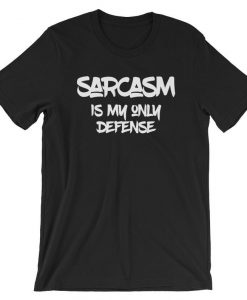 Sarcasm Is My Only Defense Funny Sarcastic T Shirt Tshirt Short-Sleeve Unisex T-Shirt