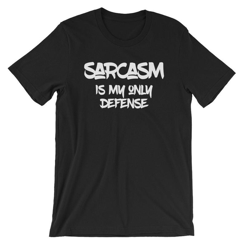 Sarcasm Is My Only Defense Funny Sarcastic T Shirt Tshirt Short-Sleeve Unisex T-Shirt