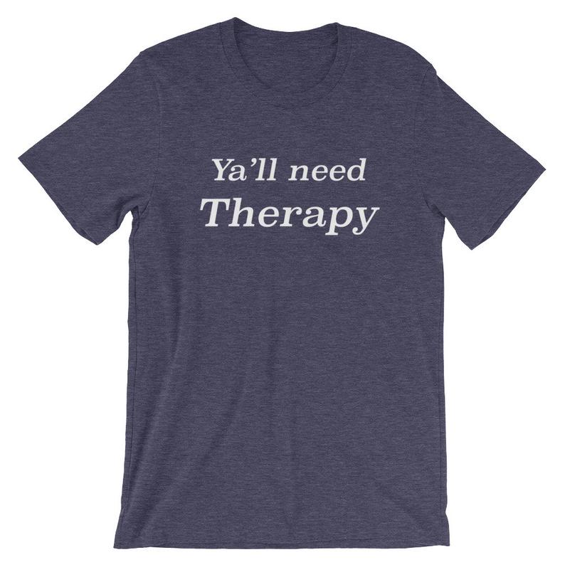 Ya'll Need Therapy Funny Novelty Graphic T Shirt Tshirt Tee Sarcastic College Humor Teenager Short-Sleeve Unisex T-Shirt