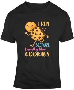 Runner Shirt, I Run Because I Really Like Cookies , Marathon Runner Gift, Funny Running Gift for Best Friend