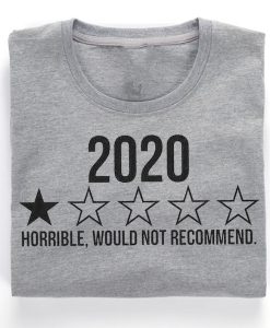 2020 Horrible Would Not Recommend Funny T-shirt