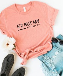 5’2 but my attitude 6’1 funny shirts tshirts women graphic tees for women short girl shirt for womens t-shirts