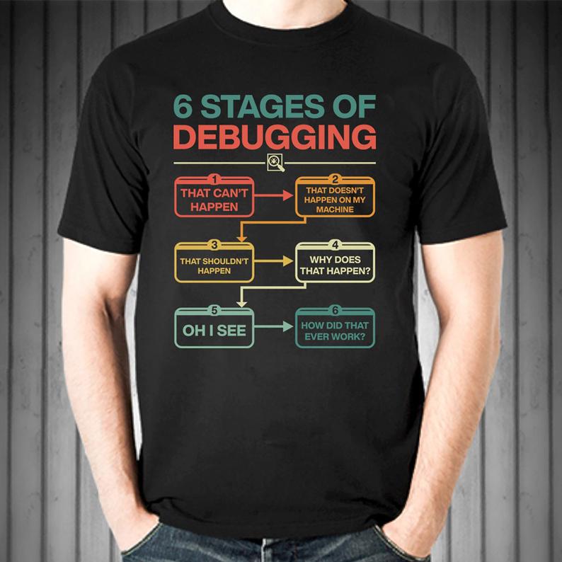 6 Stages of Debugging Funny Programmer Coding T-shirt