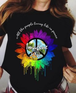 All The People Living Life In Peace Imagine Peace Love Sunflower Hippie T shirt