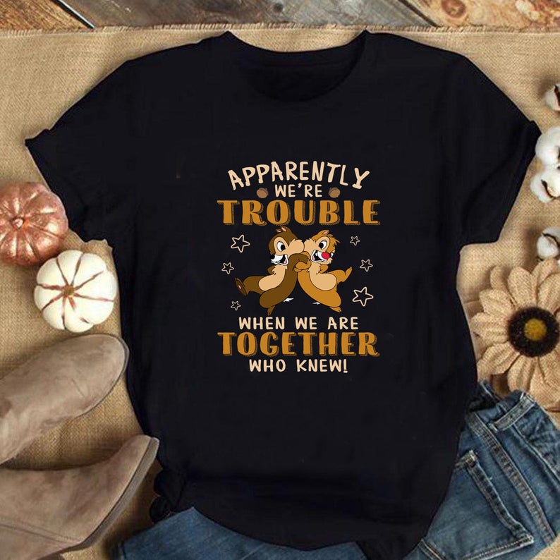 Apparently We're Trouble When We Are Together Who Knew