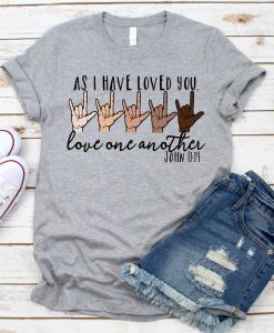 As I Have Loved You Love One Another We Are All Human T shirt