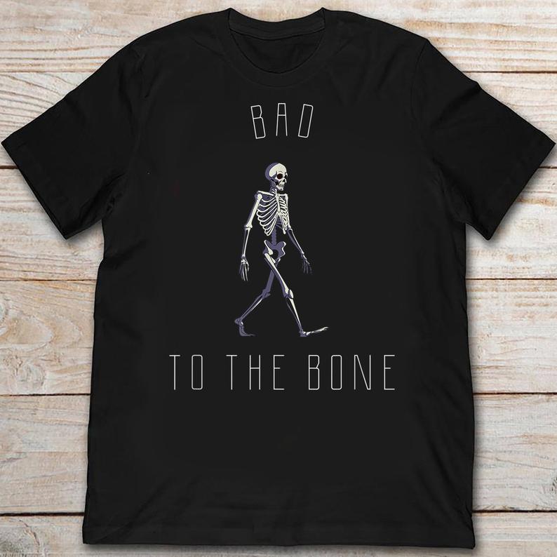 Bad To The Bone Walking Skeleton Funny Tshirt