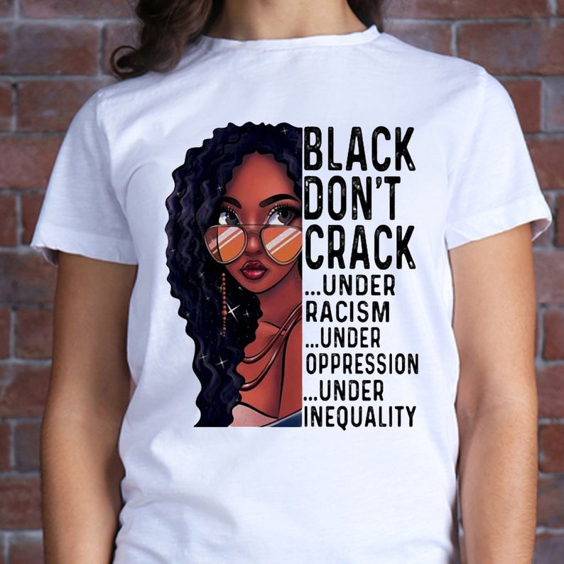 Black Don_t Crack Under Racism Under Oppression Under Inequality African American T shirt