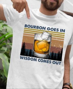 Bourbon Goes In Wisdom Comes Out