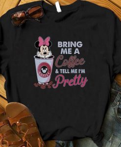 Bring Me Coffee & Tell Me Pretty Minnie Shirt