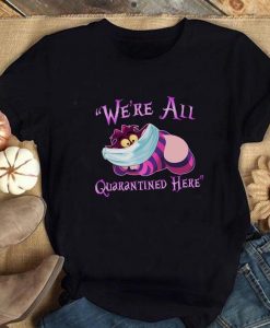 Cheshire Cat We're All Quarantine Here Shirt