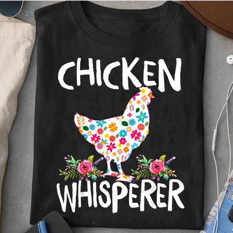 Chicken Whisperer Flower Livestock Animal Farmlife Tshirt