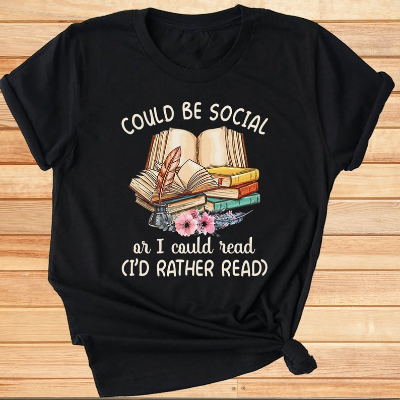 Could Be Social Or I Could Read I_d Rather Read T-shirt