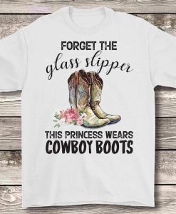 Cowboy Boots And Flowers Forget The Glass Slipper This Princess Wears Cowboy Boots Classic T-Shirt