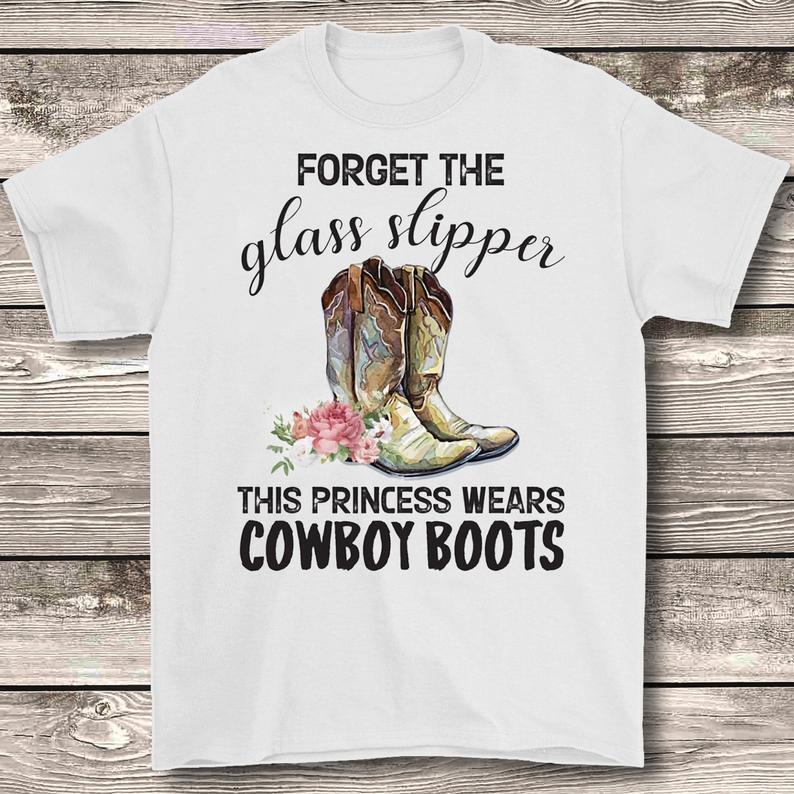 Cowboy Boots And Flowers Forget The Glass Slipper This Princess Wears Cowboy Boots Classic T-Shirt