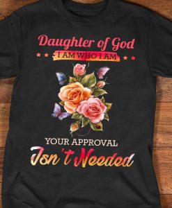 Daughter Of God I Am Who I Am Your Approval Isn't Needed