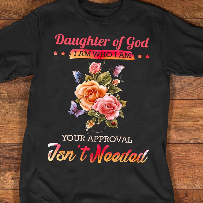 Daughter Of God I Am Who I Am Your Approval Isn't Needed