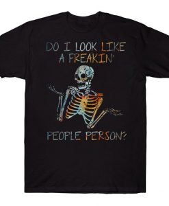 Do I Look Like A Freakin People Person Funny Colorful Human Skeleton T-shirt