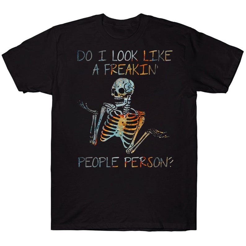 Do I Look Like A Freakin People Person Funny Colorful Human Skeleton T-shirt