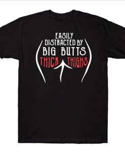 Easily Distracted By Big Butts Thick Thighs Funny T-shirt