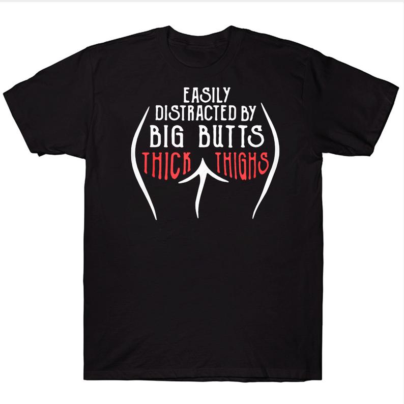 Easily Distracted By Big Butts Thick Thighs Funny T-shirt