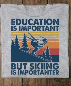 Education Is Important But Skiing Is Importanter Vintage T shirt