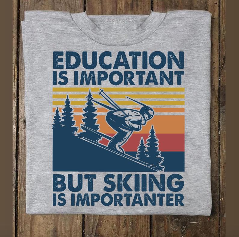 Education Is Important But Skiing Is Importanter Vintage T shirt