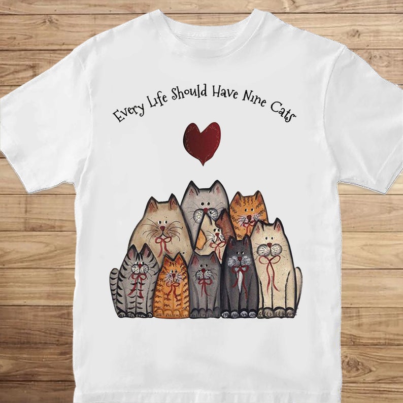Every Life Should Have Nine Cats T-shirt