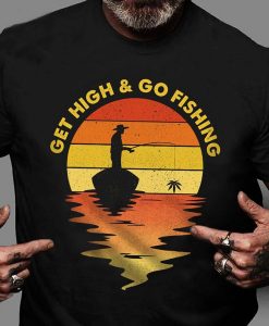 Get High And Go Fishing Funny Vintage Smoke Weed Fishing T-shirt