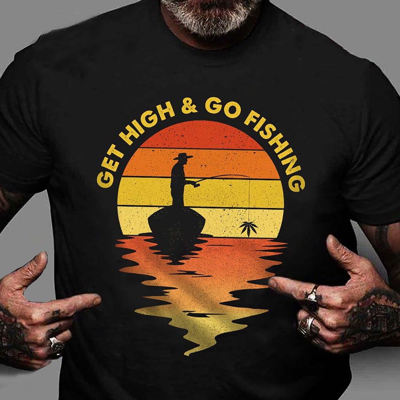 Get High And Go Fishing Funny Vintage Smoke Weed Fishing T-shirt